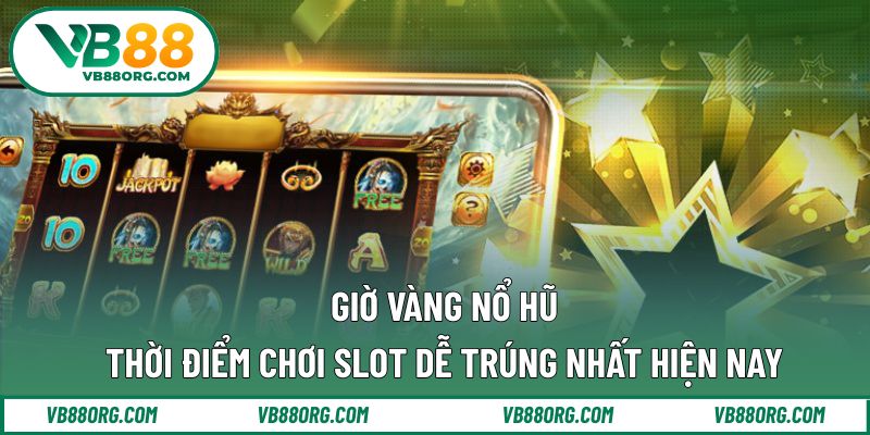Giờ vàng nổ hũ