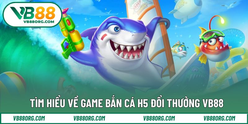 Khái quát về hình thức bắn cá H5 đổi thưởng trực tuyến