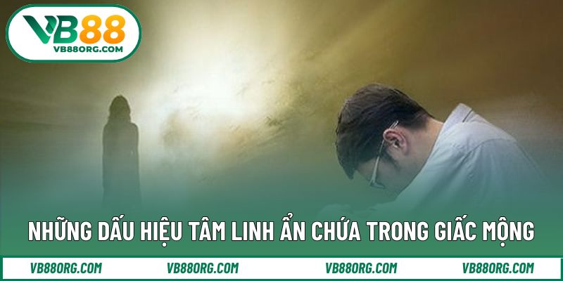 Những dấu hiệu tâm linh ẩn chứa trong giấc mộng