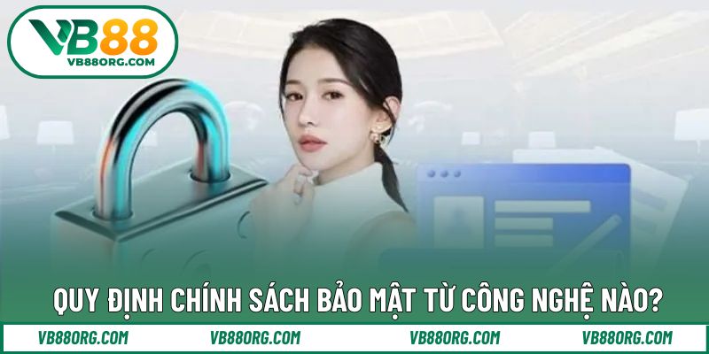 Công nghệ tiên tiến bậc nhất hiện nay tại chính sách
