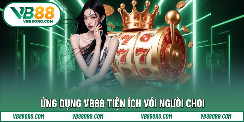 Ứng dụng VB88 tiện ích với người chơi